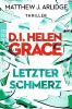 D.I. Helen Grace: Letzter Schmerz - Matthew J. Arlidge