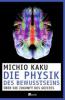 Die Physik des Bewusstseins - Michio Kaku
