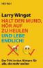 Halt den Mund, hör auf zu heulen und lebe endlich! - Larry Winget