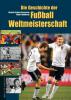 Die Geschichte der Fußball-Weltmeisterschaft - Dietrich Schulze-Marmeling, Hubert Dahlkamp