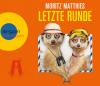 Letzte Runde, 4 Audio-CDs - Moritz Matthies