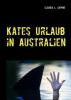 Kates Urlaub in Australien - Claudia L. Capone