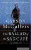 The Ballad of the Sad Cafe: And Other Stories - Carson McCullers