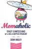 Momaholic: Confessions of a Helicopter Parent - Dena Higley