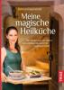 Meine magische Heilküche - Bettina Hauenschild
