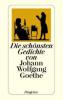 Die schönsten Gedichte von Johann Wolfgang Goethe - Johann Wolfgang von Goethe