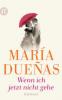 Wenn ich jetzt nicht gehe - María Dueñas