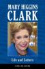 Mary Higgins Clark: Life and Letters - Linda De Roche