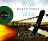 Was wir getan haben, 6 Audio-CD - Karen Perry