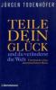 Teile dein Glück ... und du veränderst die Welt! - Jürgen Todenhöfer