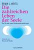 Die zahlreichen Leben der Seele - Brian L. Weiss