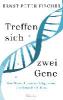 Treffen sich zwei Gene - Ernst Peter Fischer