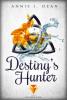 Destiny's Hunter. Finde dein Schicksal - Annie J. Dean