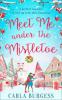 Meet Me Under the Mistletoe - Carla Burgess