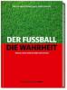 Der Fußball. Die Wahrheit - Daniel Memmert, Bernd Strauß, Daniel Theweleit