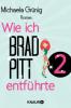 Wie ich Brad Pitt entführte 2 - Michaela Grünig