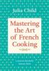 Mastering the Art of French Cooking. Volume 1 - Julia Child, Louisette Bertholle, Simone Beck