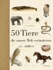 50 Tiere, die unsere Welt veränderten - Eric Chaline
