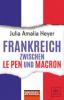 Frankreich zwischen Le Pen und Macron - Julia A. Heyer