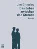 Das Leben zwischen den Sternen - Jim Grimsley