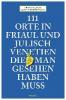 111 Orte in Friaul und Julisch Venetien, die man gesehen haben muss - Franz Hlavac, Gisela Hopfmüller