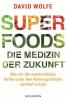 Superfoods - die Medizin der Zukunft - David Wolfe