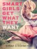 Smart Girls Get What They Want - Sarah Strohmeyer
