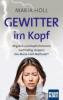 Gewitter im Kopf: Migräne und Kopfschmerzen nachhaltig stoppen mit der Maria-Holl-Methode®. Für ein schmerzfreies Leben ohne Medikamente: ganzheitliche Körpertherapie mit Achtsamkeitsübungen - Maria Holl