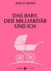 Das Baby, der Milliardär und ich - 1 - Rose M. Becker