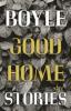 Good Home Stories - Tom Coraghessan Boyle