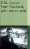 Vom Nachteil, geboren zu sein - Emile M. Cioran