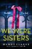 We Were Sisters: An absolutely gripping psychological thriller - Wendy Clarke