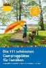 ADAC Reiseführer: Die 111 schönsten Campingplätze für Familien - Simon Hecht, Wolfgang Rössig, Axel Klemmer