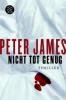 Nicht tot genug - Peter James