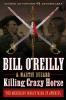 Killing Crazy Horse - Bill O'Reilly