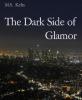 The Dark Side of Glamor - M. S. Kelts