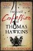 The Last Confession of Thomas Hawkins - Antonia Hodgson