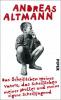 Das Scheißleben meines Vaters, das Scheißleben meiner Mutter und meine eigene Scheißjugend - Andreas Altmann