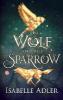 The Wolf and the Sparrow - Isabelle Adler