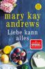 Liebe kann alles - Mary Kay Andrews