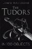 The Tudors in 100 Objects - John Matusiak