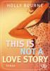 This is not a love story - Holly Bourne