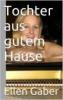 Tochter aus gutem Hause - Ellen Gaber