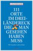 111 Orte im Dreiländereck, die man gesehen haben muss - Alexander Barth