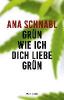 Grün wie ich dich liebe grün - Ana Schnabl