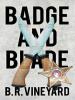 Badge and Blade - B. R. Vineyard
