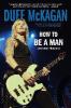 How to Be a Man: (And Other Illusions) - Duff McKagan, Chris Kornelis