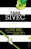 Love Me, Idiot! - Tara Sivec