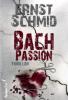 Bachpassion: Thriller - Ernst Schmid