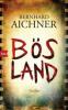 Bösland - Bernhard Aichner